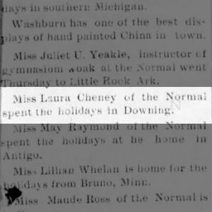Miss Laura Cheney of the Normal spent holidays in Downing.